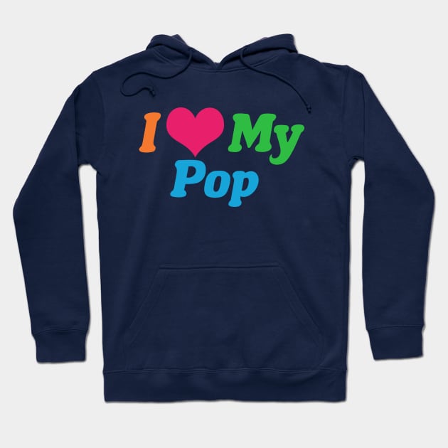 I Love My Pop Hoodie by epiclovedesigns